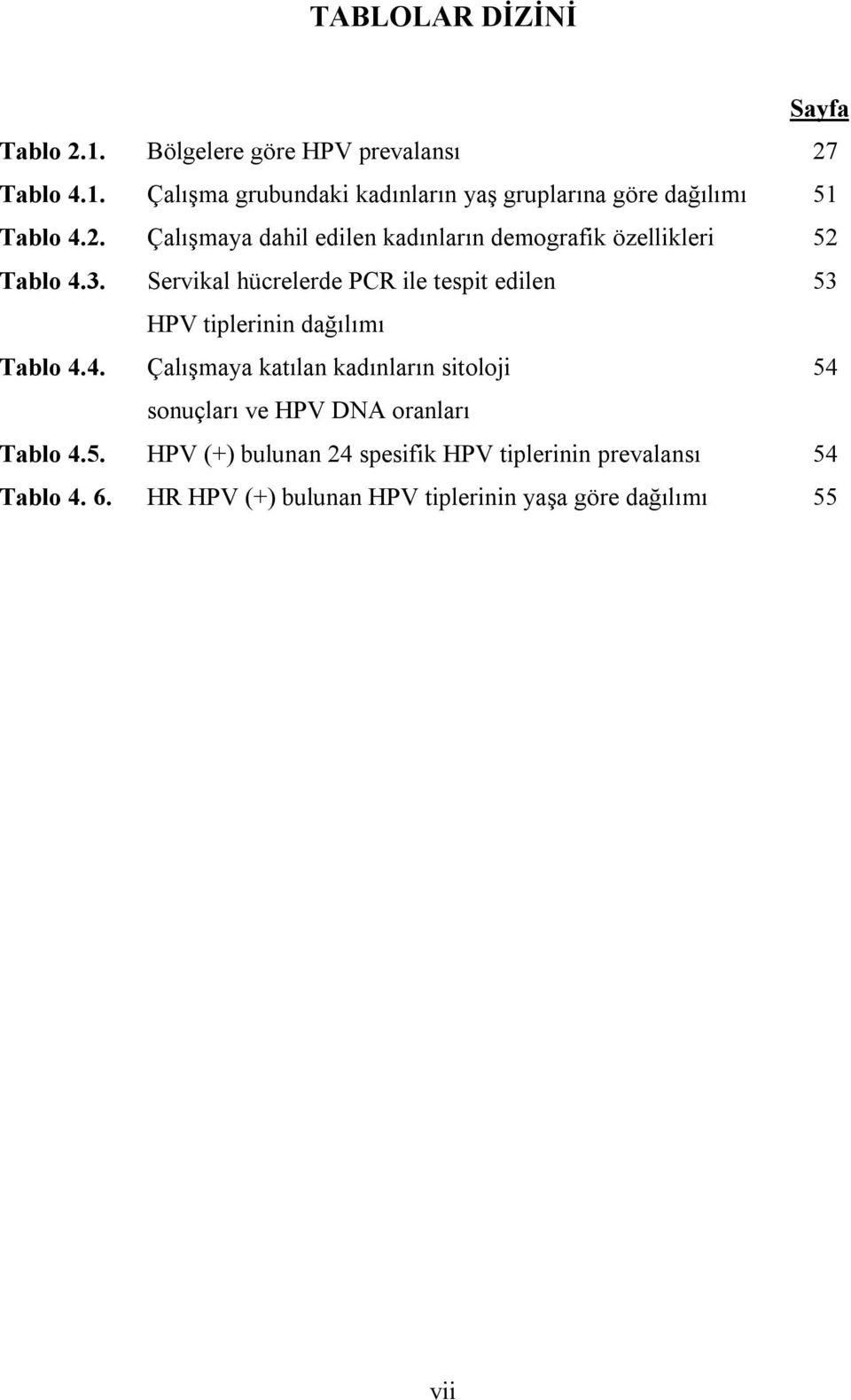 Servikal hücrelerde PCR ile tespit edilen 53 HPV tiplerinin dağılımı Tablo 4.