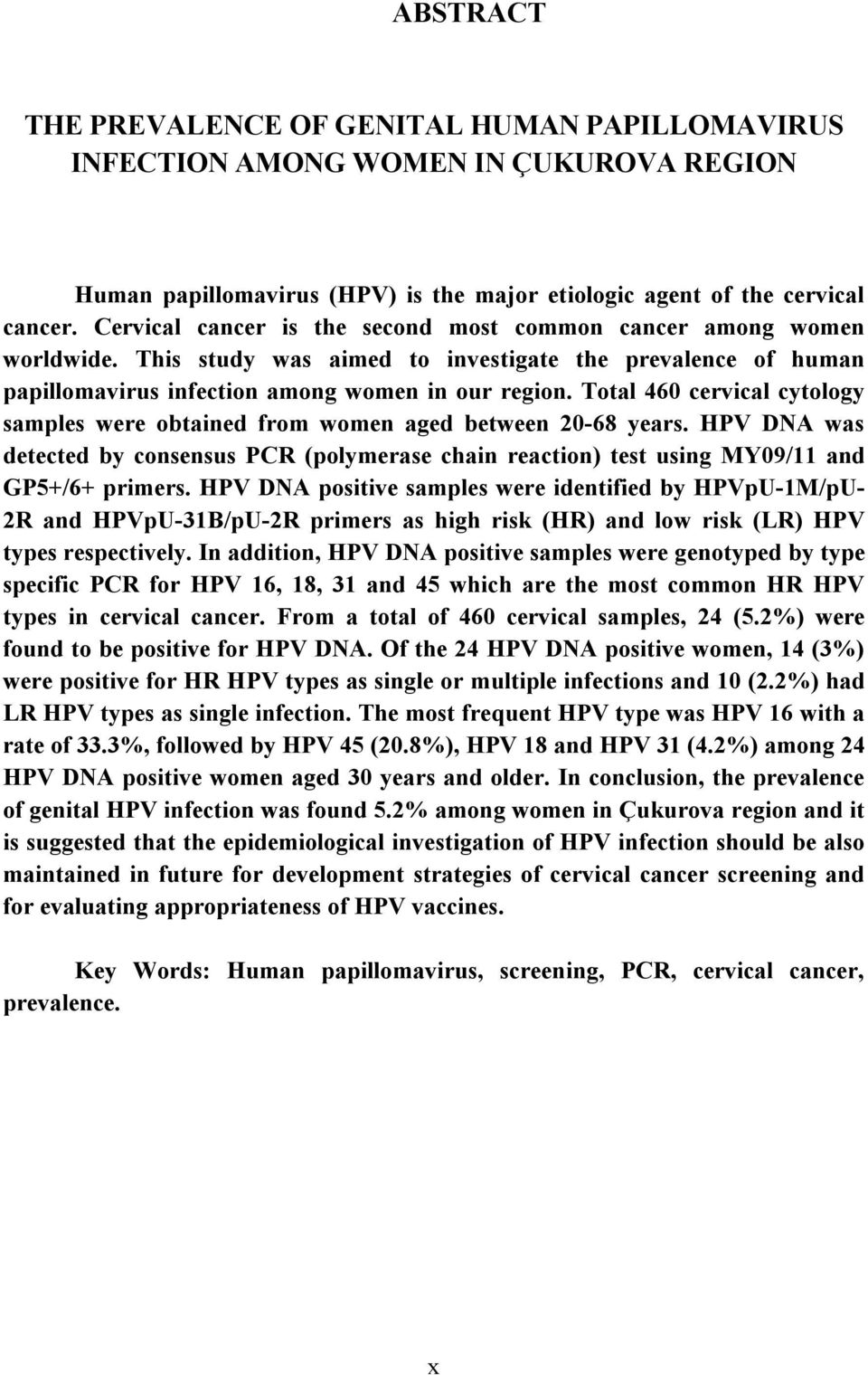 Total 460 cervical cytology samples were obtained from women aged between 20-68 years. HPV DNA was detected by consensus PCR (polymerase chain reaction) test using MY09/11 and GP5+/6+ primers.