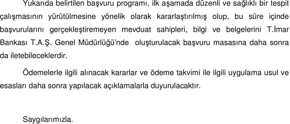 Đmar Bankası T.A.Ş. Genel Müdürlüğü nde oluşturulacak başvuru masasına daha sonra da iletebileceklerdir.