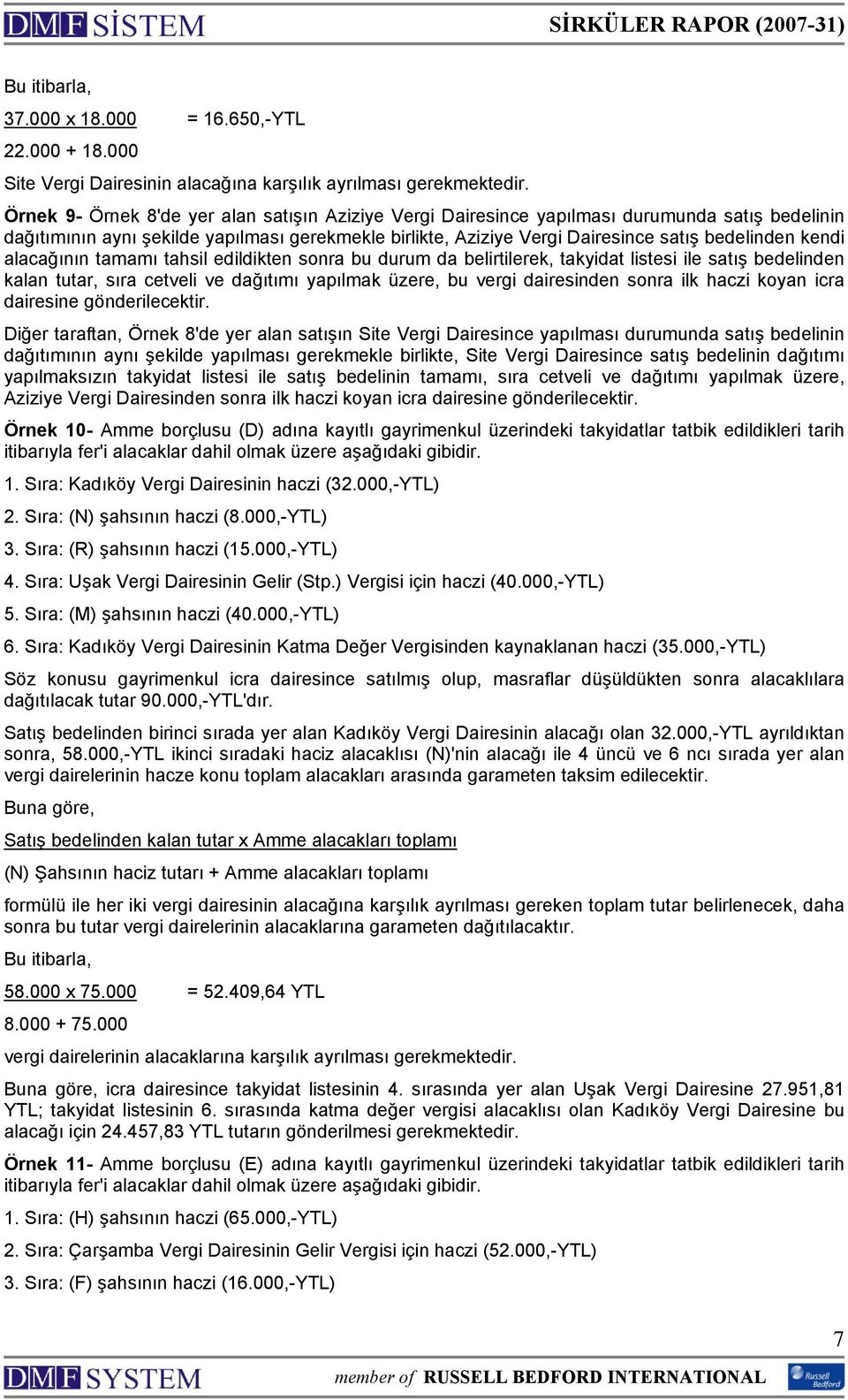 kendi alacağının tamamı tahsil edildikten sonra bu durum da belirtilerek, takyidat listesi ile satış bedelinden kalan tutar, sıra cetveli ve dağıtımı yapılmak üzere, bu vergi dairesinden sonra ilk