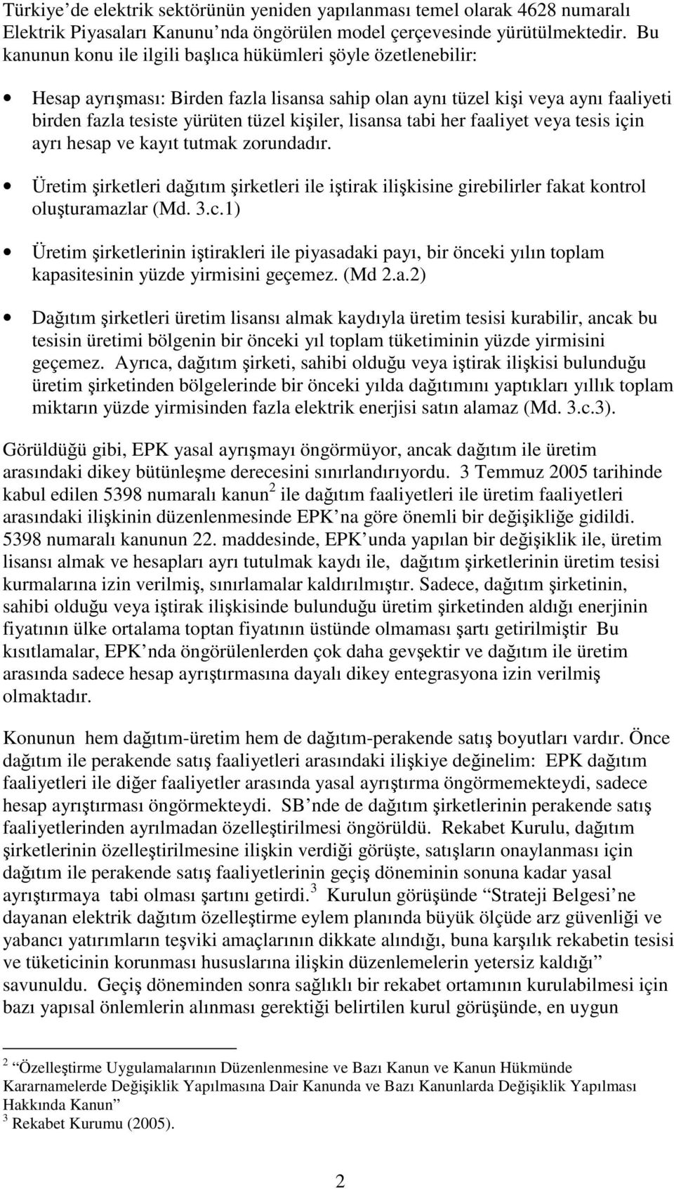 tabi her faaliyet veya tesis için ayrı hesap ve kayıt tutmak zorundadır. Üretim irketleri daıtım irketleri ile itirak ilikisine girebilirler fakat kontrol oluturamazlar (Md. 3.c.