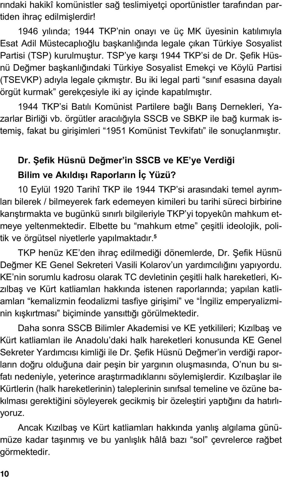 fiefik Hüsnü De mer baflkanl ndaki Türkiye Sosyalist Emekçi ve Köylü Partisi (TSEVKP) ad yla legale ç km flt r.