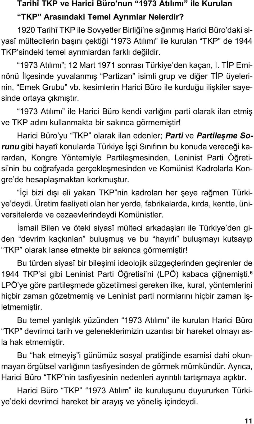 1973 At l m ; 12 Mart 1971 sonras Türkiye den kaçan, I. T P Eminönü lçesinde yuvalanm fl Partizan isimli grup ve di er T P üyelerinin, Emek Grubu vb.