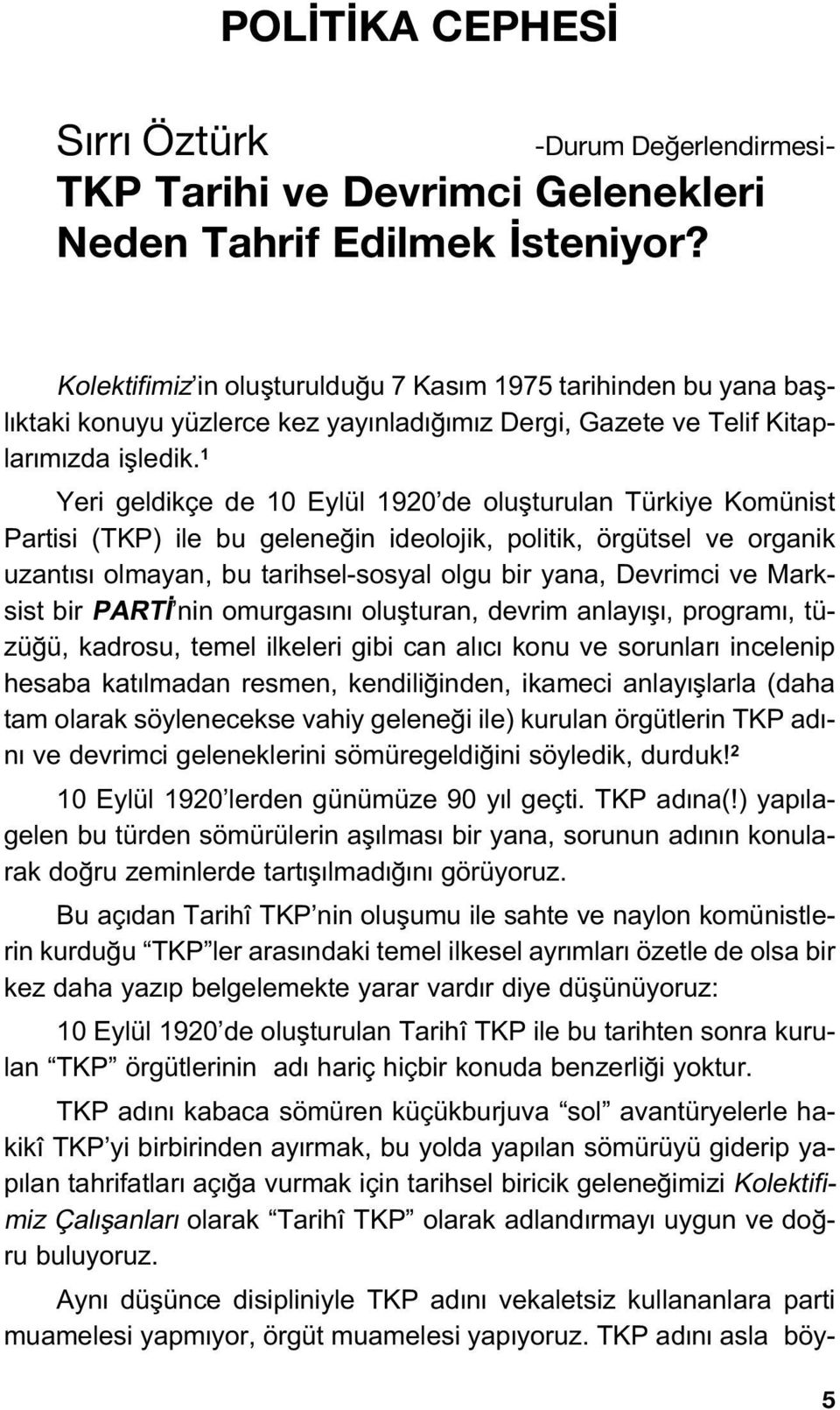 1 Yeri geldikçe de 10 Eylül 1920 de oluflturulan Türkiye Komünist Partisi (TKP) ile bu gelene in ideolojik, politik, örgütsel ve organik uzant s olmayan, bu tarihsel-sosyal olgu bir yana, Devrimci ve