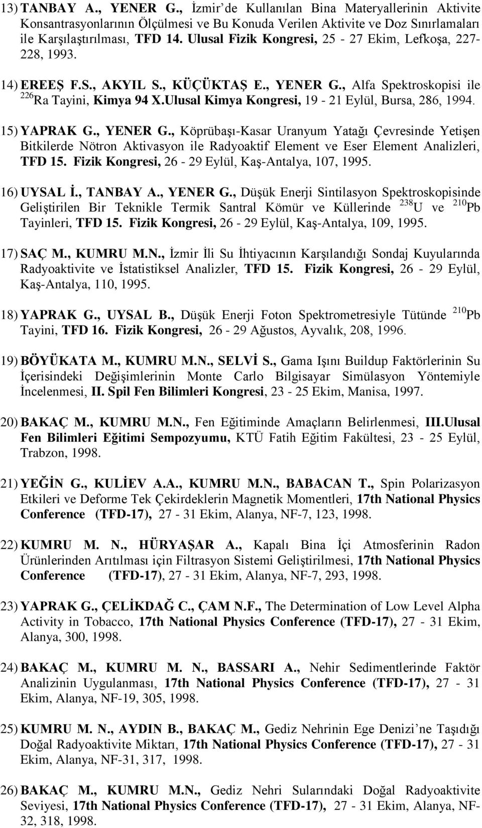 Ulusal Kimya Kongresi, 19-21 Eylül, Bursa, 286, 1994. 15) YAPRAK G., YENER G.