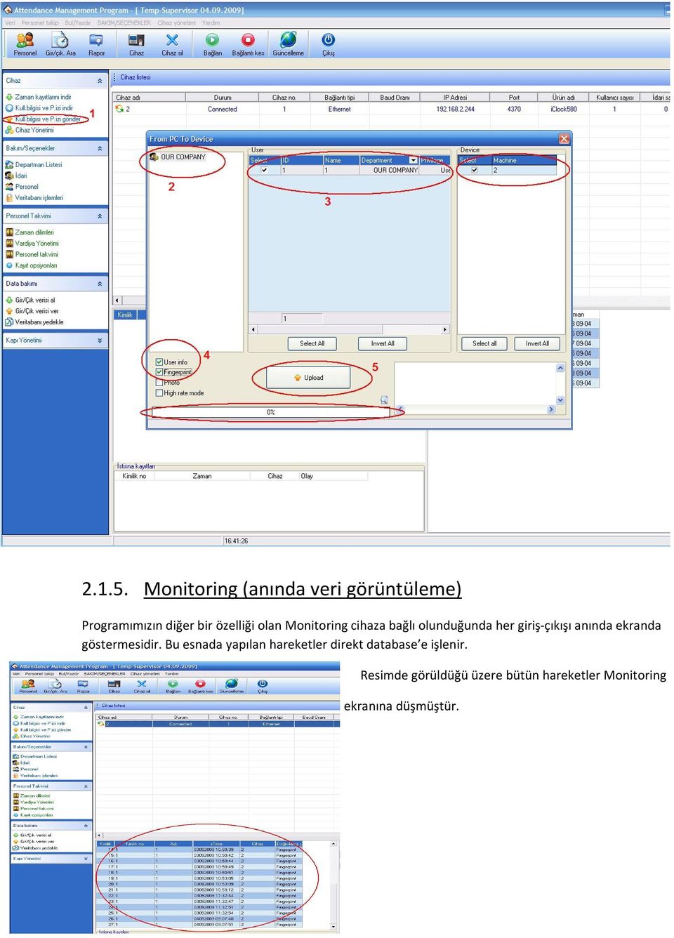 olan Monitoring cihaza bağlı olunduğunda her giriş-çıkışı anında ekranda