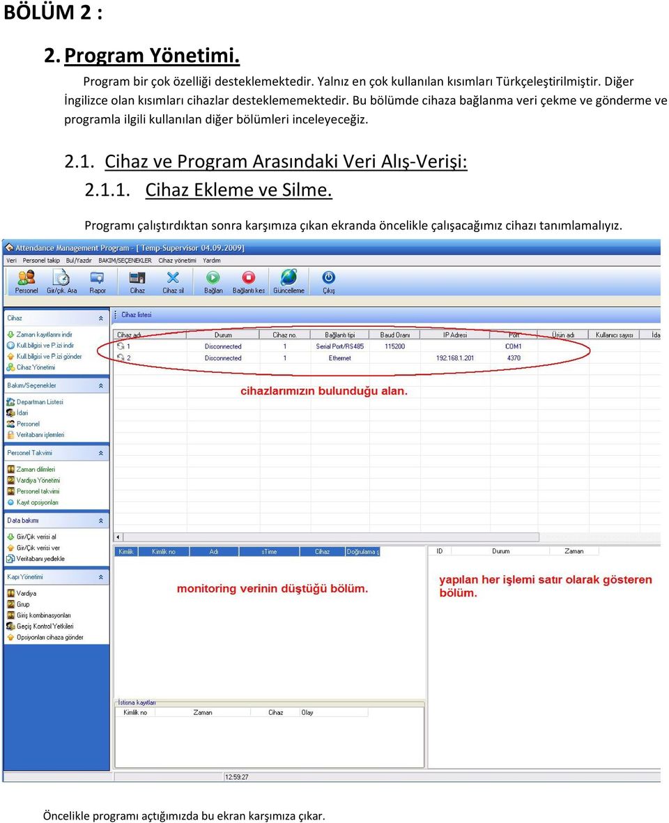 Bu bölümde cihaza bağlanma veri çekme ve gönderme ve programla ilgili kullanılan diğer bölümleri inceleyeceğiz. 2.1.