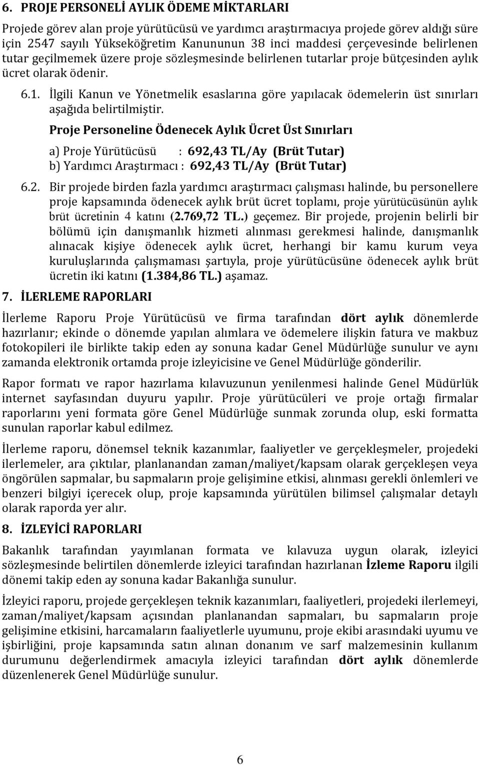 İlgili Kanun ve Yönetmelik esaslarına göre yapılacak ödemelerin üst sınırları aşağıda belirtilmiştir.