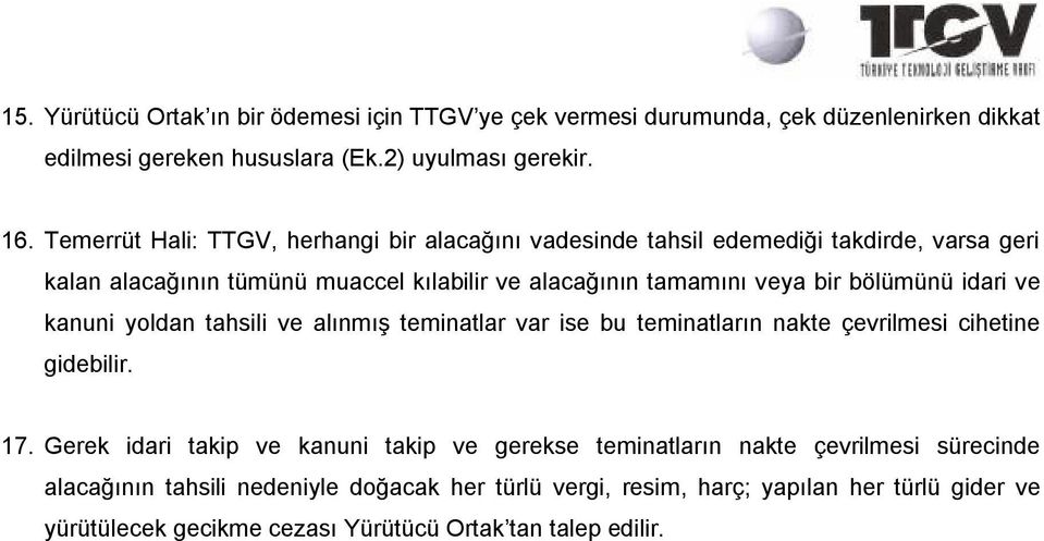 bölümünü idari ve kanuni yoldan tahsili ve alınmış teminatlar var ise bu teminatların nakte çevrilmesi cihetine gidebilir. 17.