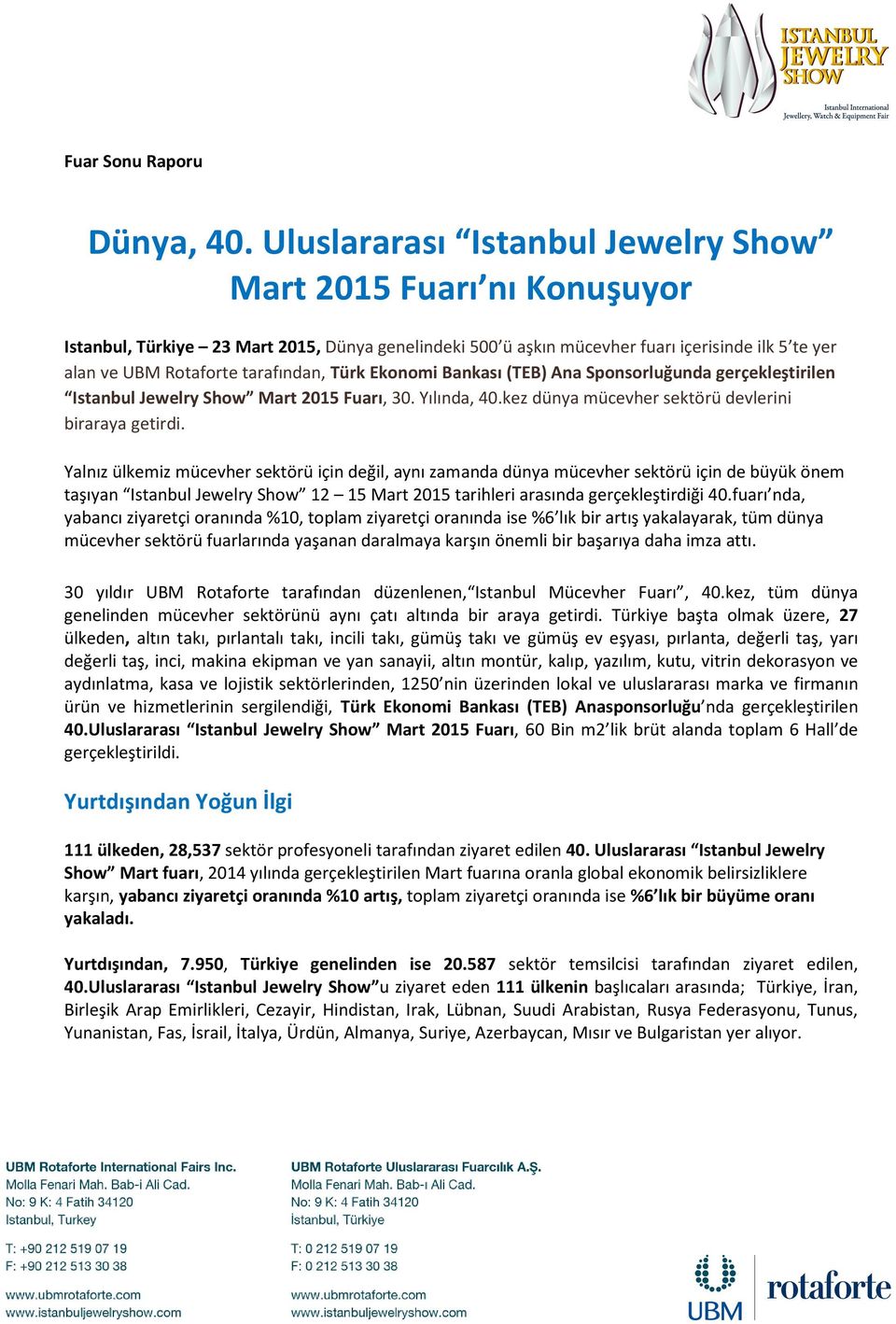 Türk Ekonomi Bankası (TEB) Ana Sponsorluğunda gerçekleştirilen Istanbul Jewelry Show Mart 2015 Fuarı, 30. Yılında, 40.kez dünya mücevher sektörü devlerini biraraya getirdi.