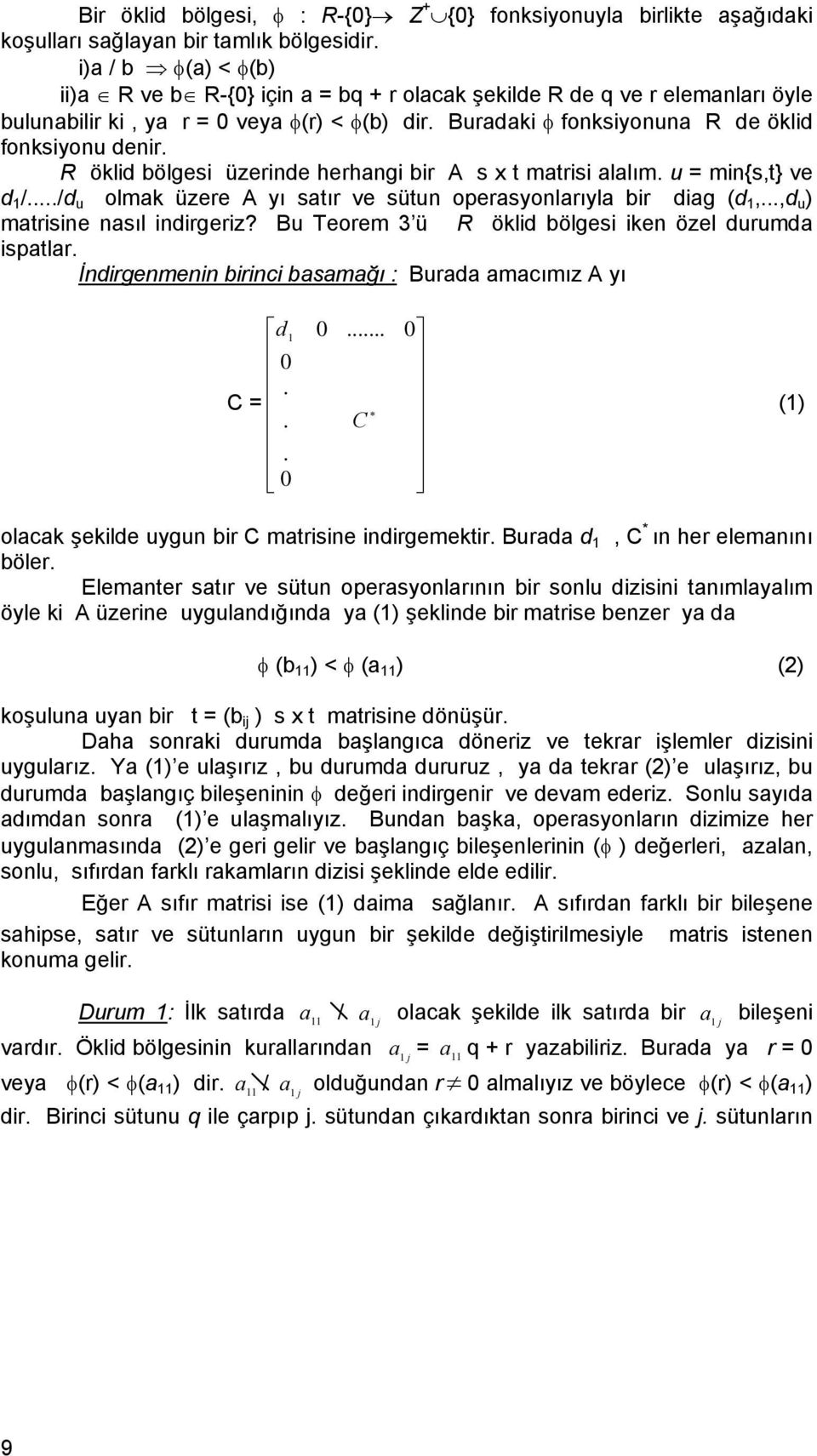 R ökld bölge üzernde herhang br A x mar alalım. u mn{,} ve d /.../d u olmak üzere A yı aır ve üun operayonlarıyla br dag (d,...,d u ) marne naıl ndrgerz?