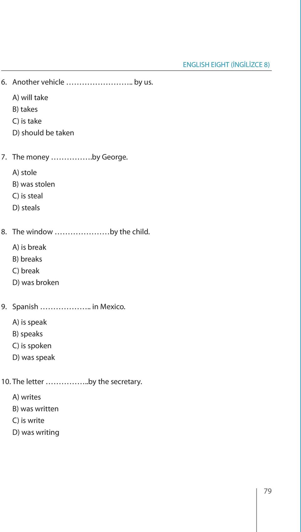 A) is break B) breaks C) break D) was broken 9. Spanish.. in Mexico.