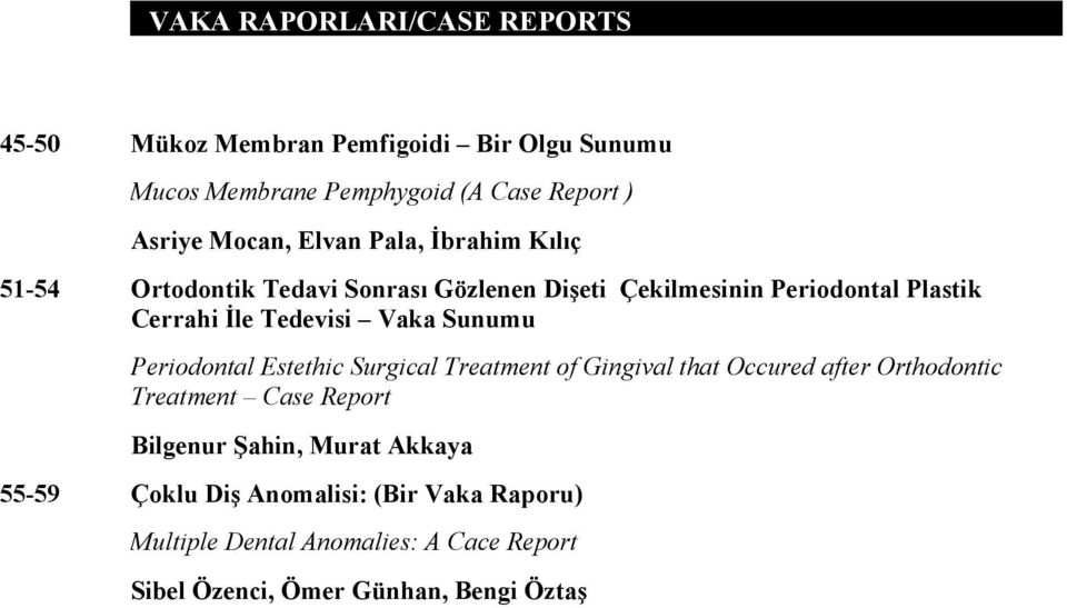 Sunumu Periodontal Estethic Surgical Treatment of Gingival that Occured after Orthodontic Treatment Case Report Bilgenur Şahin,