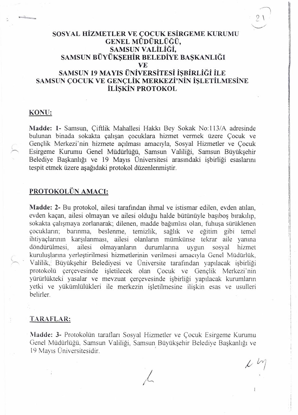 Merkez' nn hzmete açlmas amacyla, Sosyal Hzmetler ve Çocuk Esrgeme Kurumu Genel Müdürlüğü, Samsun Vallğ, Samsun Büyükşehr Beledye Başkanlğ ve 19 Mays Ünverstes arasndak şbrlğ esaslarn tespt etmek