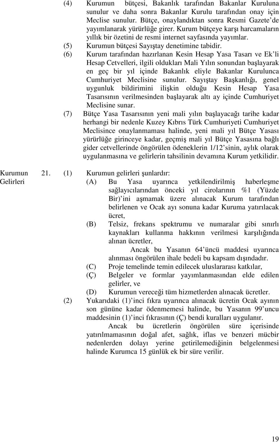 (5) Kurumun bütçesi Sayıştay denetimine tabidir.