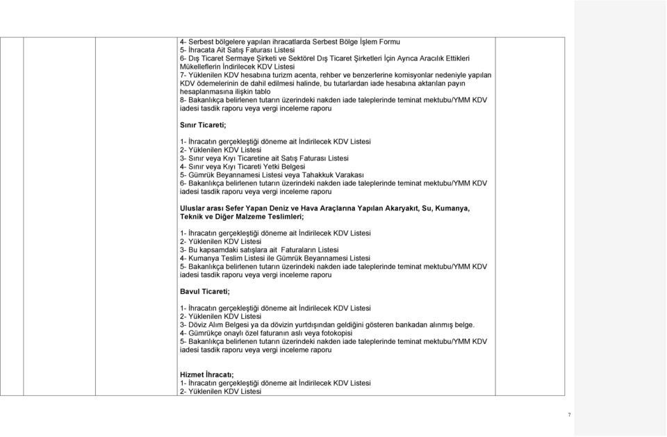 tutarlardan iade hesabına aktarılan payın hesaplanmasına ilişkin tablo 8- Bakanlıkça belirlenen tutarın üzerindeki nakden iade taleplerinde teminat mektubu/ymm KDV Sınır Ticareti; 1- İhracatın