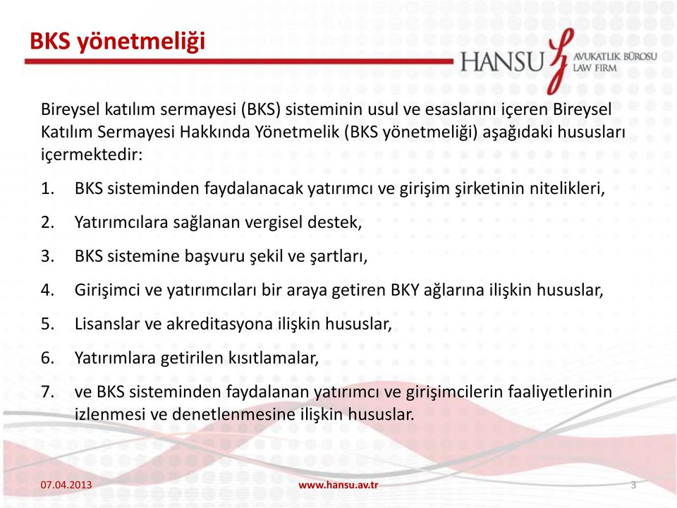 BKS sistemine başvuru şekil ve şartları, 4. Girişimci ve yatırımcıları bir araya getiren BKY ağlarına ilişkin hususlar, 5.