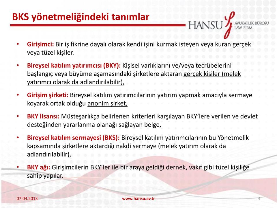 Girişim şirketi: Bireysel katılım yatırımcılarının yatırım yapmak amacıyla sermaye koyarak ortak olduğu anonim şirket, BKY lisansı: Müsteşarlıkça belirlenen kriterleri karşılayan BKY lere verilen ve