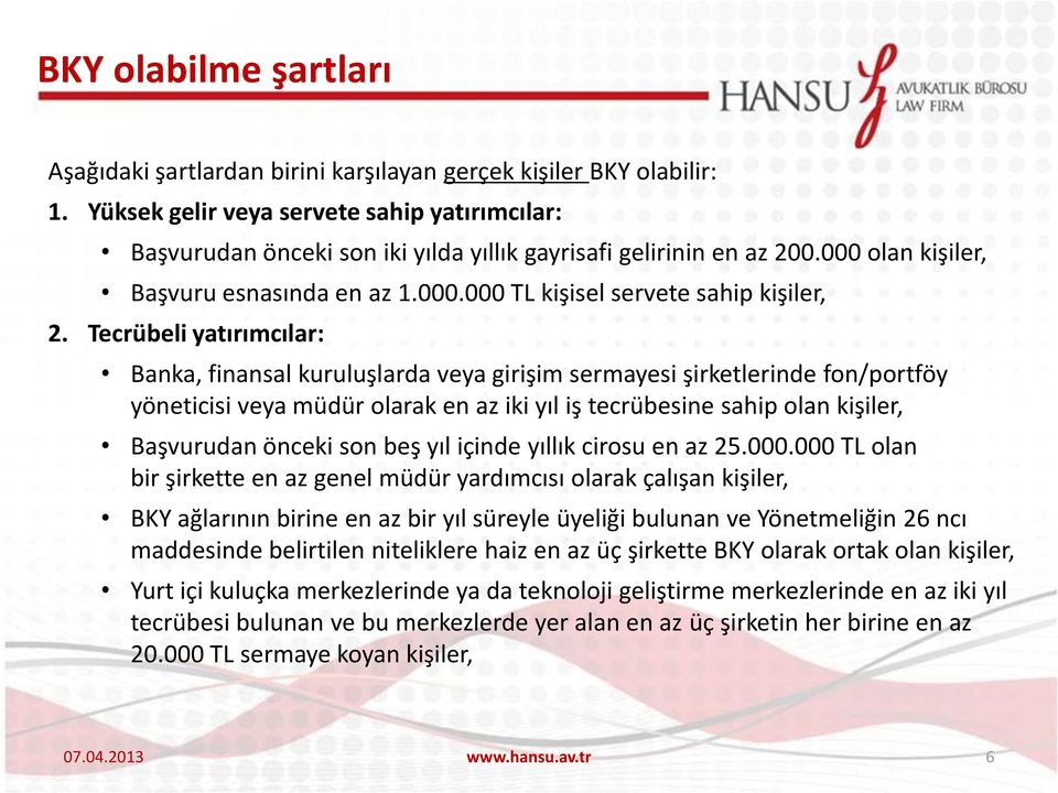 Tecrübeli yatırımcılar: Banka, finansal kuruluşlarda veya girişim sermayesi şirketlerinde fon/portföy yöneticisi veya müdür olarak en az iki yıl iş tecrübesine sahip olan kişiler, Başvurudan önceki