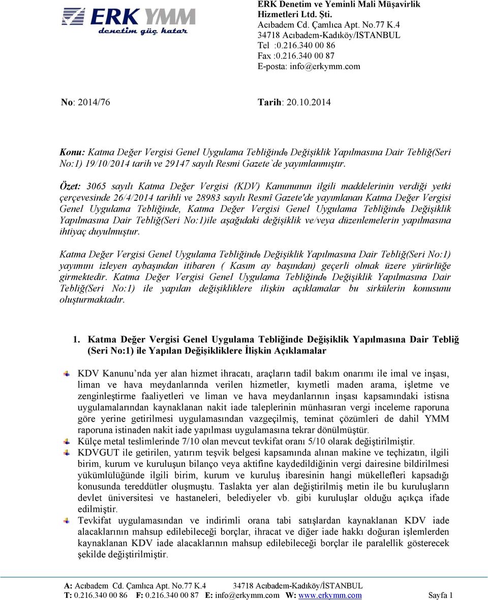 Özet: 3065 sayılı Katma Değer Vergisi (KDV) Kanununun ilgili maddelerinin verdiği yetki çerçevesinde 26/4/2014 tarihli ve 28983 sayılı Resmî Gazete'de yayımlanan Katma Değer Vergisi Genel Uygulama