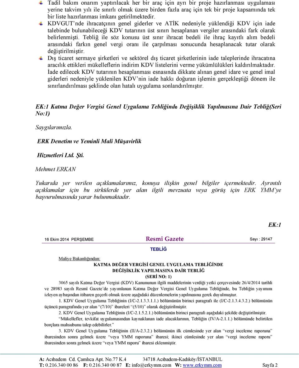 KDVGUT nde ihracatçının genel giderler ve ATİK nedeniyle yüklendiği KDV için iade talebinde bulunabileceği KDV tutarının üst sınırı hesaplanan vergiler arasındaki fark olarak belirlenmişti.