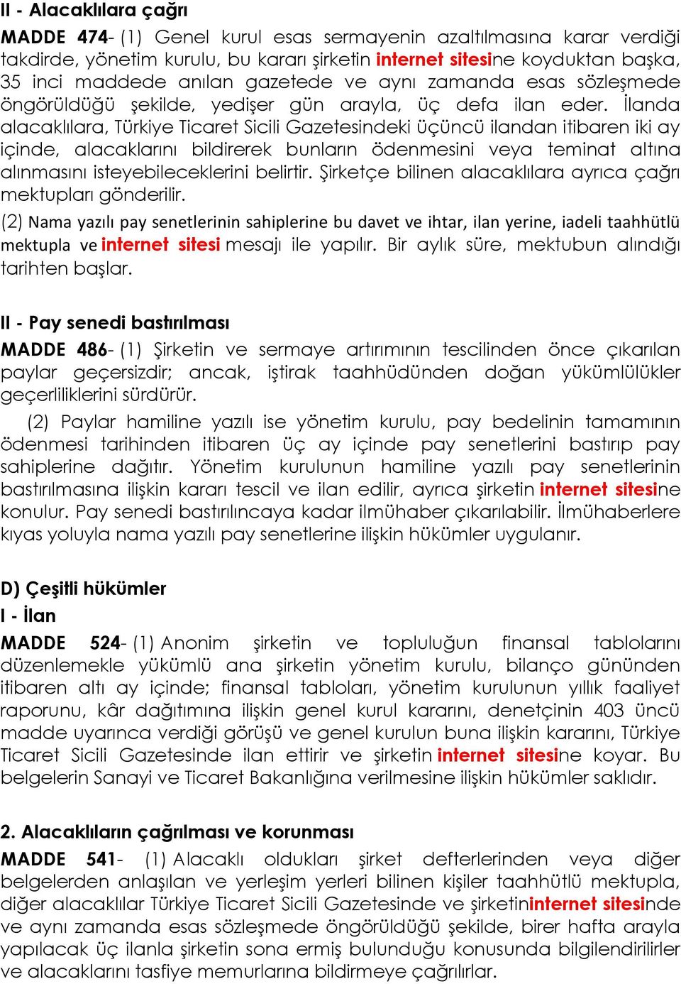 İlanda alacaklılara, Türkiye Ticaret Sicili Gazetesindeki üçüncü ilandan itibaren iki ay içinde, alacaklarını bildirerek bunların ödenmesini veya teminat altına alınmasını isteyebileceklerini