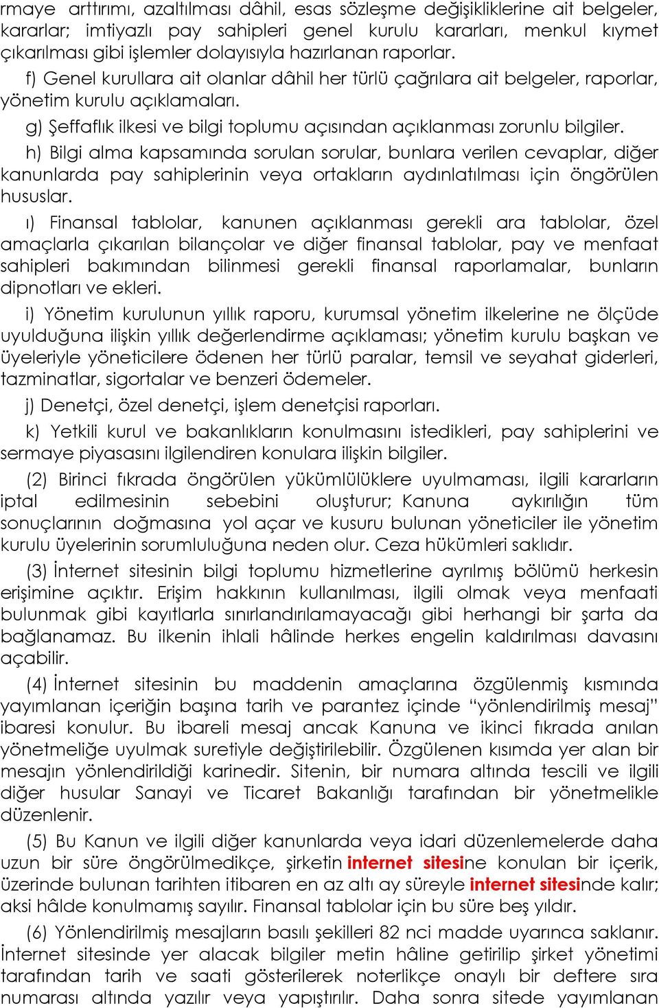 g) Şeffaflık ilkesi ve bilgi toplumu açısından açıklanması zorunlu bilgiler.