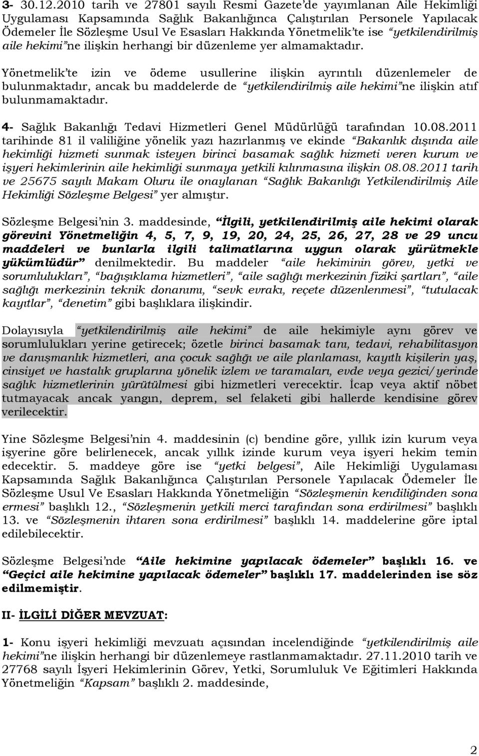 Yönetmelik te ise yetkilendirilmiş aile hekimi ne ilişkin herhangi bir düzenleme yer almamaktadır.