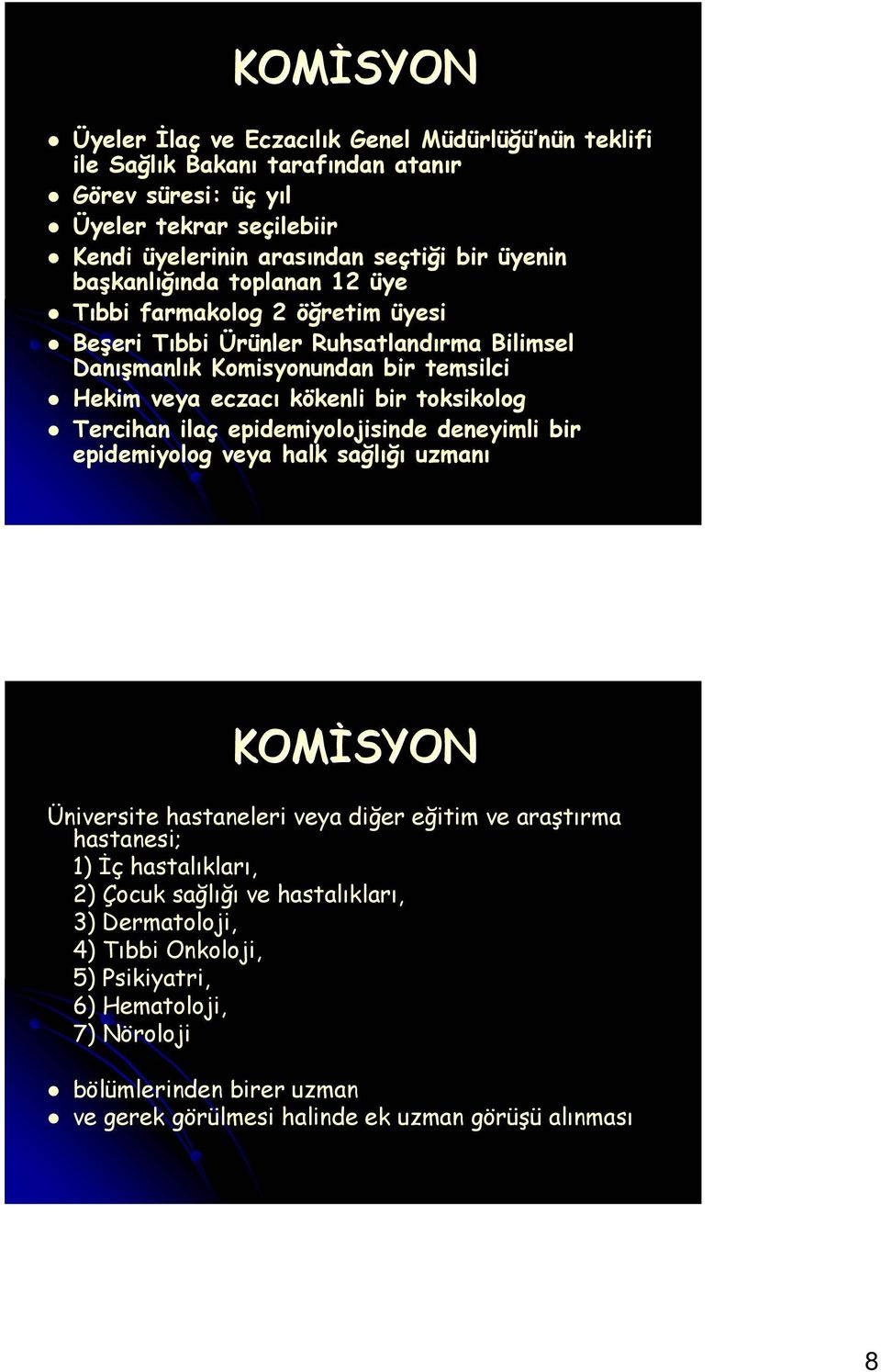 toksikolog Tercihan ilaç epidemiyolojisinde deneyimli bir epidemiyolog veya halk sağlığı uzmanı KOMİSYON Üniversite hastaneleri veya diğer eğitim ve araştırma hastanesi; 1) İç