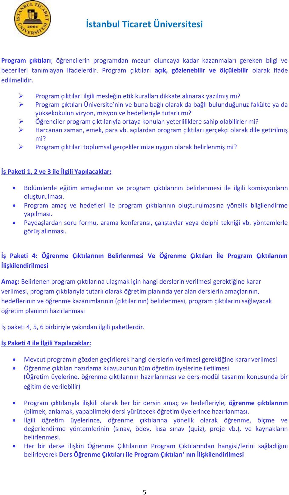 Program çıktıları Üniversite nin ve buna bağlı olarak da bağlı bulunduğunuz fakülte ya da yüksekokulun vizyon, misyon ve hedefleriyle tutarlı mı?