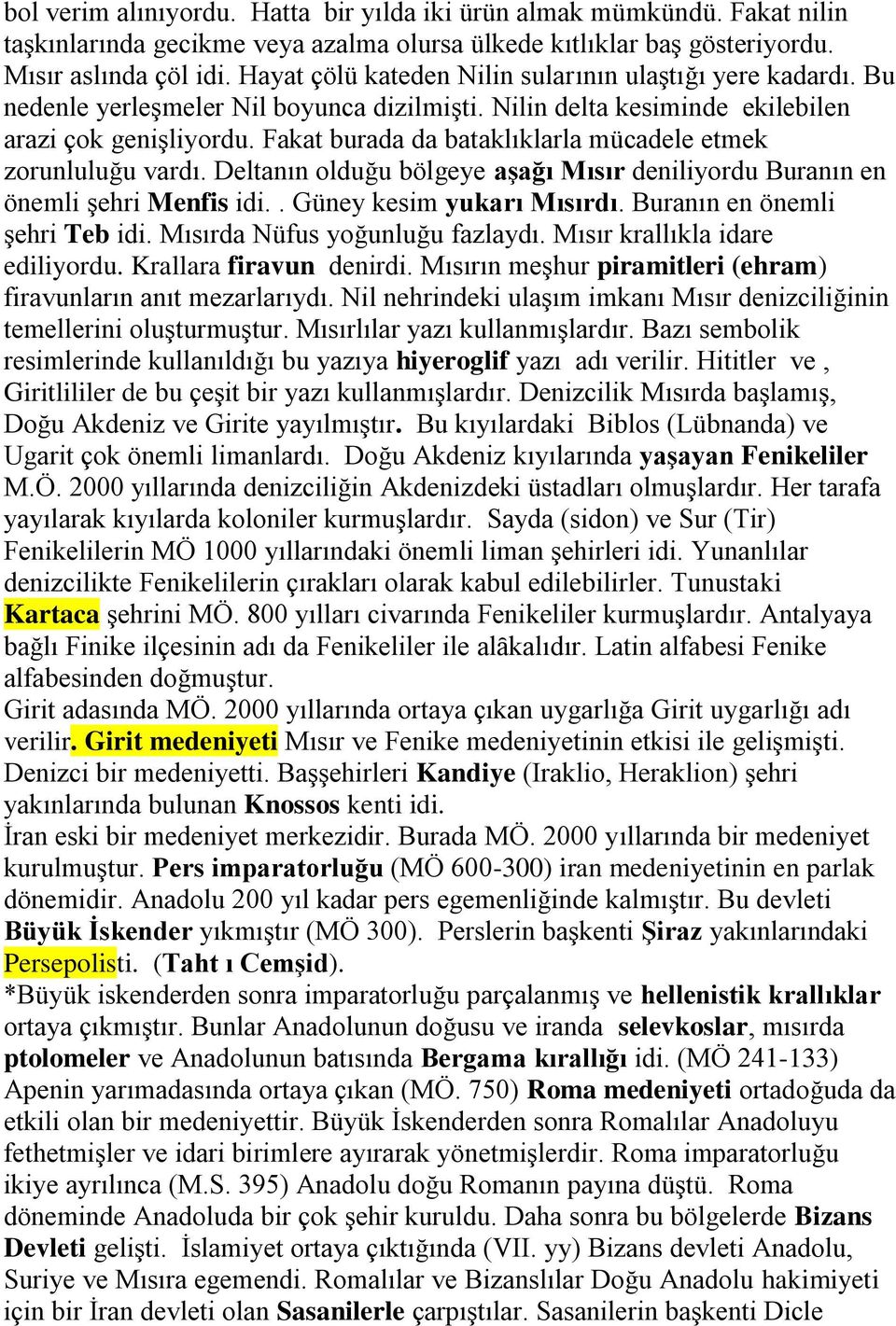 Fakat burada da bataklıklarla mücadele etmek zorunluluğu vardı. Deltanın olduğu bölgeye aģağı Mısır deniliyordu Buranın en önemli şehri Menfis idi.. Güney kesim yukarı Mısırdı.