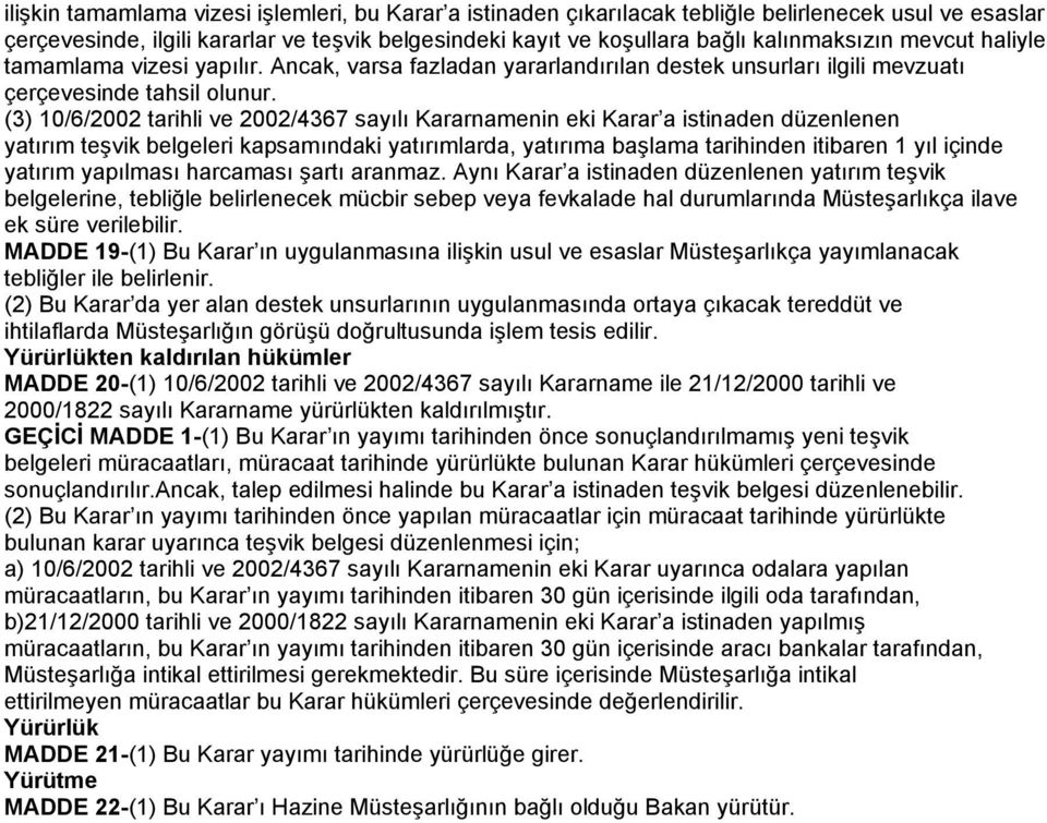 (3) 10/6/2002 tarihli ve 2002/4367 sayılı Kararnamenin eki Karar a istinaden düzenlenen yatırım teşvik belgeleri kapsamındaki yatırımlarda, yatırıma başlama tarihinden itibaren 1 yıl içinde yatırım