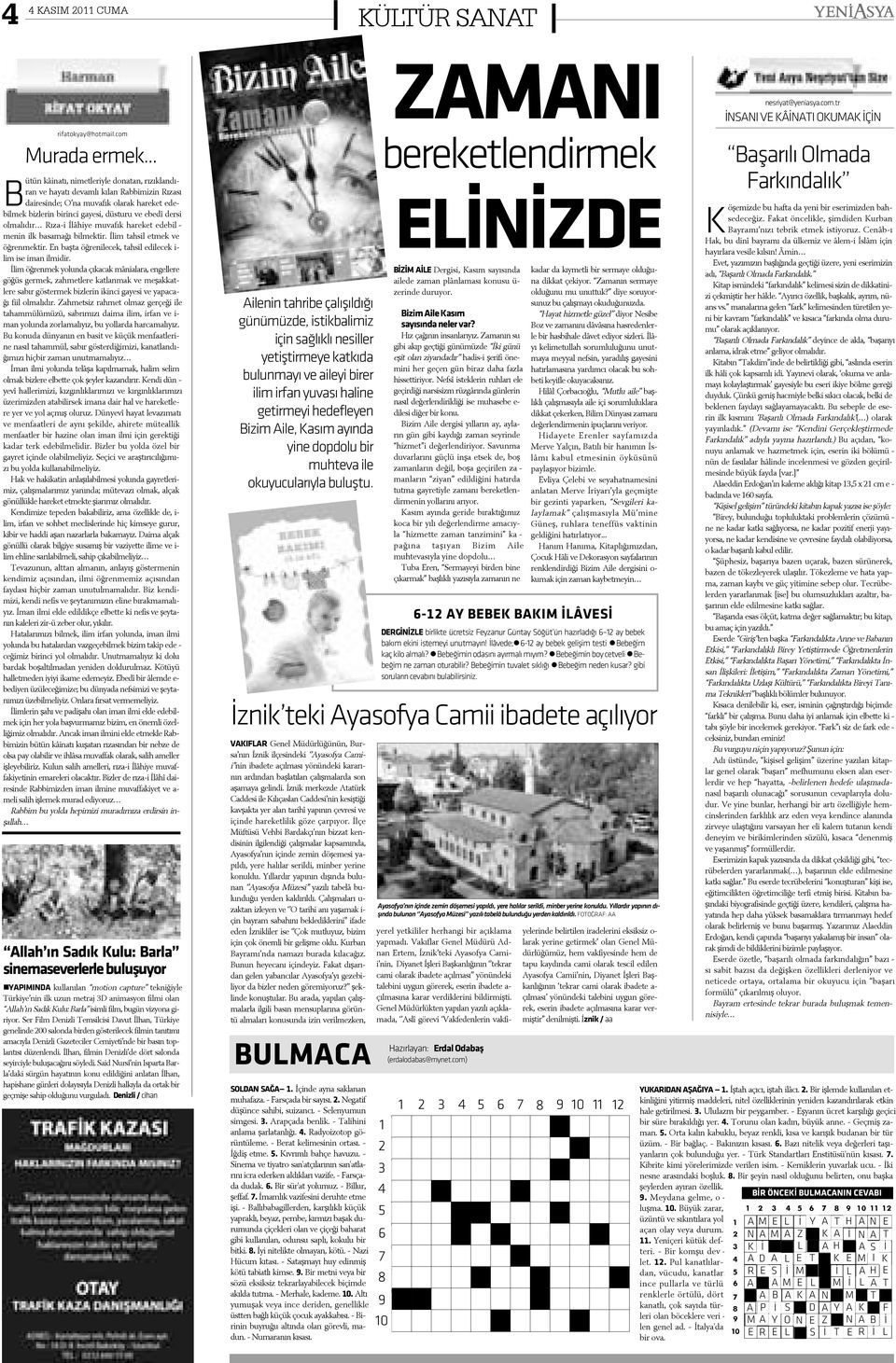 rin ci ga ye si, düs tu ru ve e be dî der si ol ma lý dýr Rý za-i Ý lâ hi ye mu va fýk ha re ket e de bil me nin ilk ba sa ma ðý bil mek tir. Ý lim tah sil et mek ve öð ren mek tir.