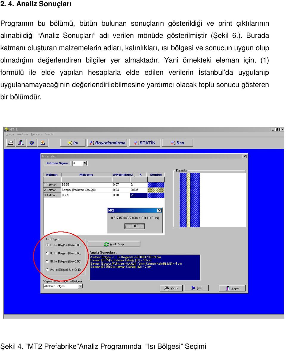 Burada katmanı oluşturan malzemelerin adları, kalınlıkları, ısı bölgesi ve sonucun uygun olup olmadığını değerlendiren bilgiler yer almaktadır.