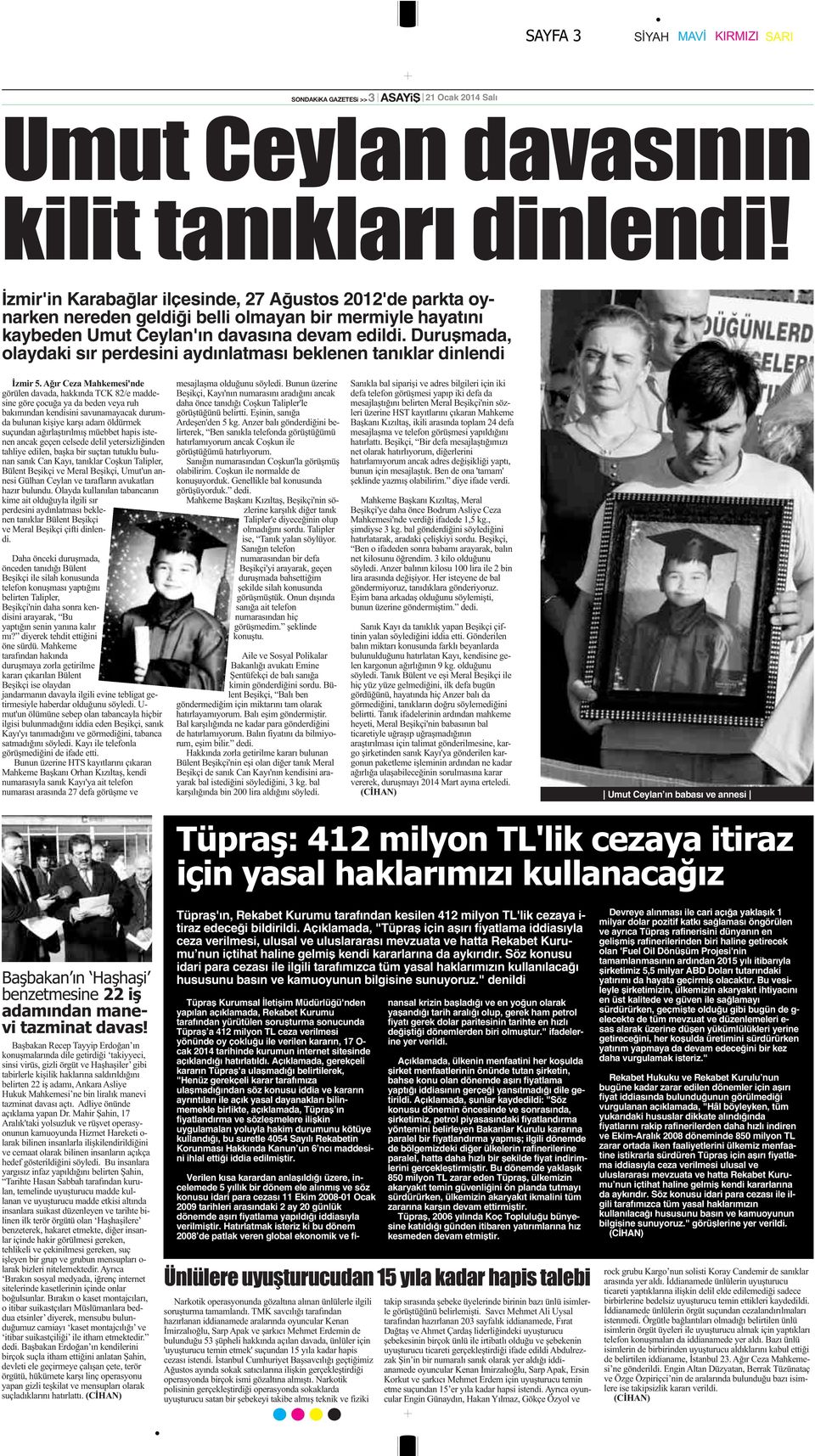 Duruşmada, olaydaki sır perdesini aydınlatması beklenen tanıklar dinlendi Umut Ceylan ın babası ve annesi Tüpraş'ın, Rekabet Kurumu tarafından kesilen 412 milyon TL'lik cezaya i- tiraz edeceği