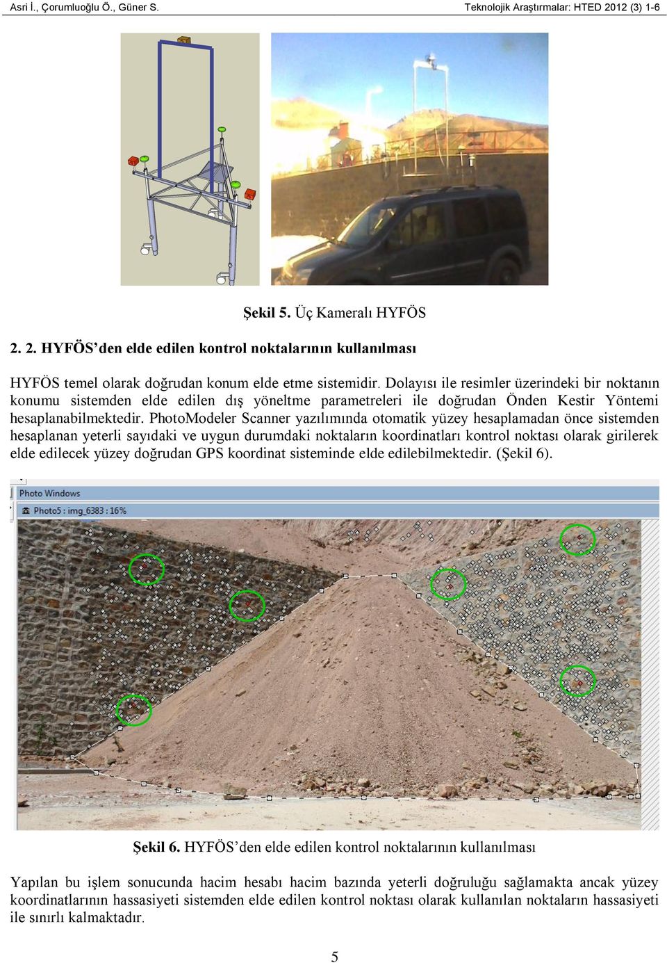 PhotoModeler Scanner yazılımında otomatik yüzey hesaplamadan önce sistemden hesaplanan yeterli sayıdaki ve uygun durumdaki noktaların koordinatları kontrol noktası olarak girilerek elde edilecek