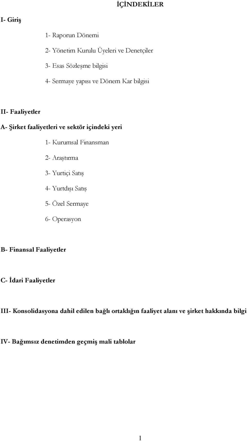 Yurtiçi Satış 4- Yurtdışı Satış 5- Özel Sermaye 6- Operasyon B- Finansal Faaliyetler C- İdari Faaliyetler III-