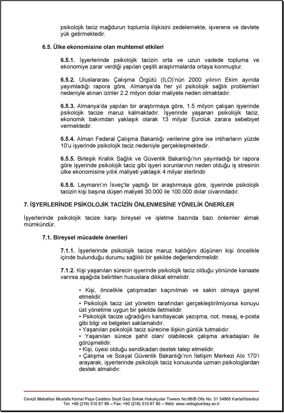 Uluslararası Çalışma Örgütü (ILO) nün 2000 yılının Ekim ayında yayımladığı rapora göre, Almanya da her yıl psikolojik sağlık problemleri nedeniyle alınan izinler 2.