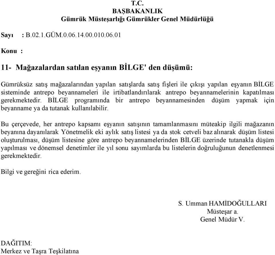 Bu çerçevede, her antrepo kapsamı eşyanın satışının tamamlanmasını müteakip ilgili mağazanın beyanına dayanılarak Yönetmelik eki aylık satış listesi ya da stok cetveli baz alınarak düşüm listesi