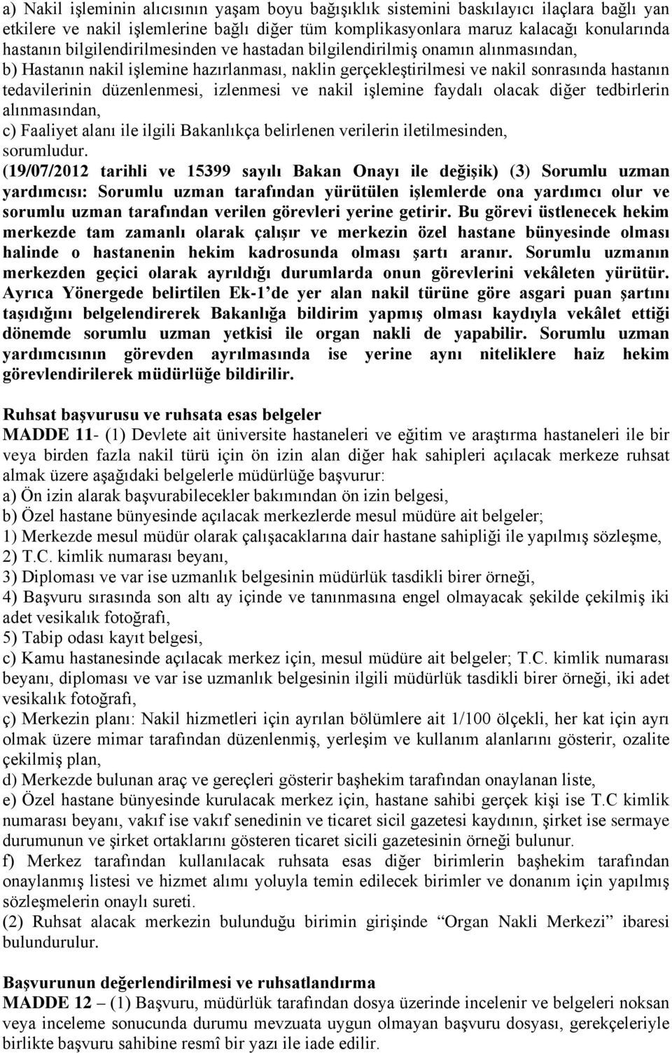 izlenmesi ve nakil işlemine faydalı olacak diğer tedbirlerin alınmasından, c) Faaliyet alanı ile ilgili Bakanlıkça belirlenen verilerin iletilmesinden, sorumludur.