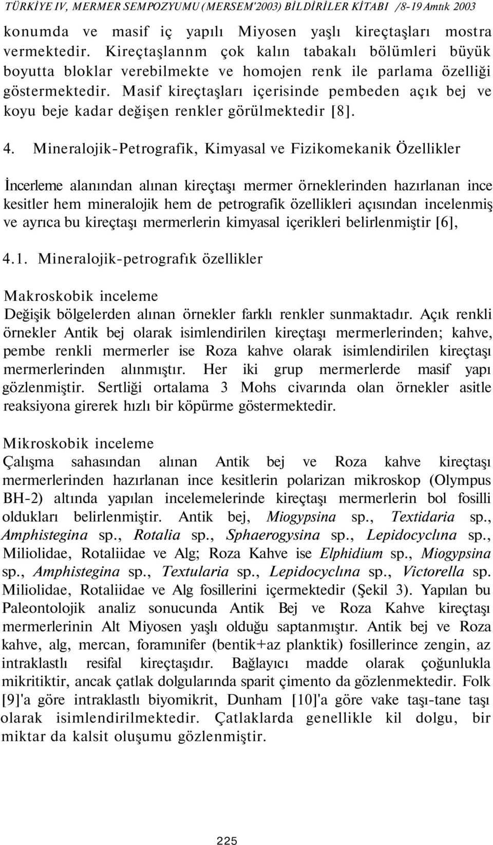 Masif kireçtaşları içerisinde pembeden açık bej ve koyu beje kadar değişen renkler görülmektedir [8]. 4.