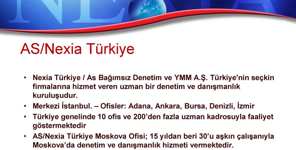 Ofisler: Adana, Ankara, Bursa, Denizli, İzmir Türkiye genelinde 10 ofis ve 200 den fazla uzman kadrosuyla