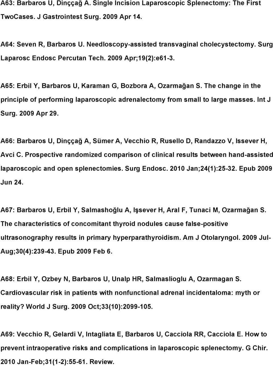 The change in the principle of performing laparoscopic adrenalectomy from small to large masses. Int J Surg. 2009 Apr 29.