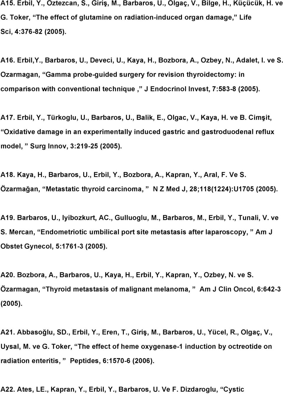 Ozarmagan, Gamma probe guided surgery for revision thyroidectomy: in comparison with conventional technique, J Endocrinol Invest, 7:583 8 (2005). A17. Erbil, Y., Türkoglu, U., Barbaros, U., Balik, E.