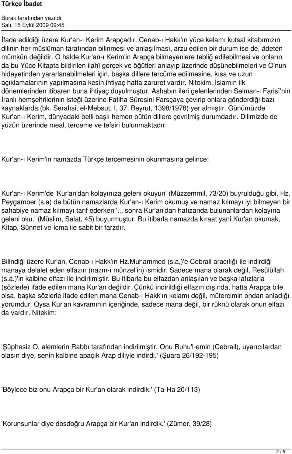 O halde Kur'an-ı Kerim'in Arapça bilmeyenlere tebliğ edilebilmesi ve onların da bu Yüce Kitapta bildirilen ilahî gerçek ve öğütleri anlayıp üzerinde düşünebilmeleri ve O'nun hidayetinden