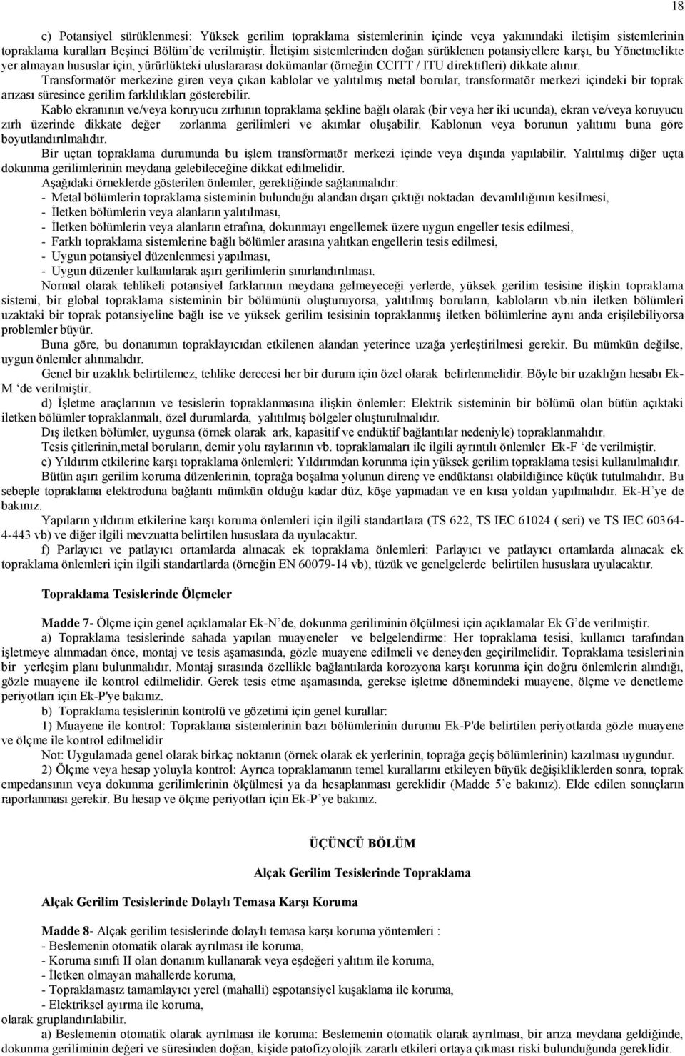 Transformatör merkezine giren veya çıkan kablolar ve yalıtılmış metal borular, transformatör merkezi içindeki bir toprak arızası süresince gerilim farklılıkları gösterebilir.