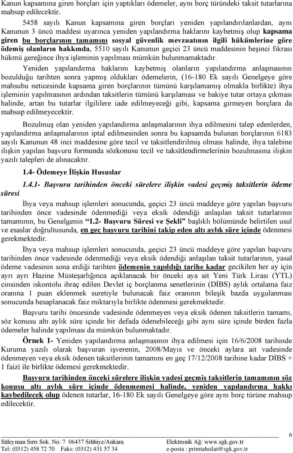 sosyal güvenlik mevzuatının ilgili hükümlerine göre ödemiş olanların hakkında, 5510 sayılı Kanunun geçici 23 üncü maddesinin beşinci fıkrası hükmü gereğince ihya işleminin yapılması mümkün