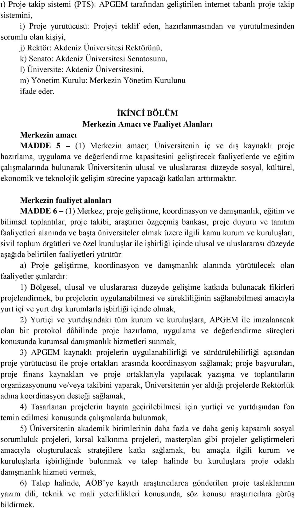 İKİNCİ BÖLÜM Merkezin Amacı ve Faaliyet Alanları Merkezin amacı MADDE 5 (1) Merkezin amacı; Üniversitenin iç ve dış kaynaklı proje hazırlama, uygulama ve değerlendirme kapasitesini geliştirecek