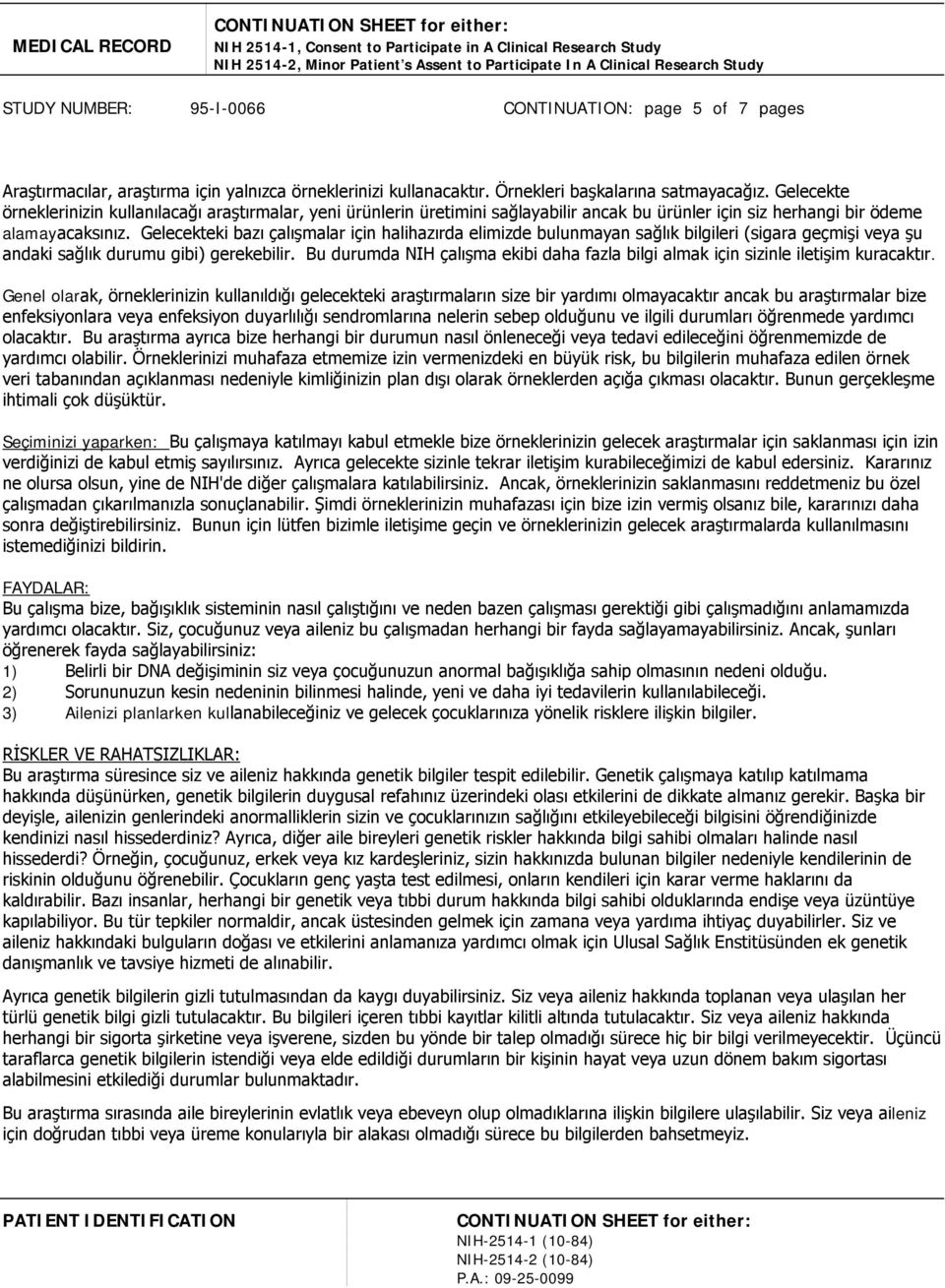 Gelecekteki bazı çalışmalar için halihazırda elimizde bulunmayan sağlık bilgileri (sigara geçmişi veya şu andaki sağlık durumu gibi) gerekebilir.