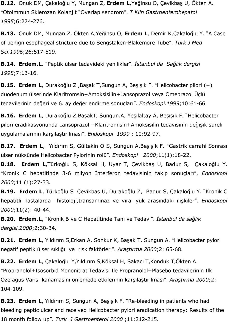 İstanbul da Sağlık dergisi 1998;7:13-16. B.15. Erdem L, Durakoğlu Z,Başak T,Sungun A, Beşışık F.